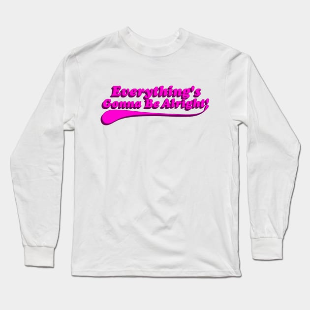 Everything's Gonna Be Alright! Pink Long Sleeve T-Shirt by IdenticalExposure